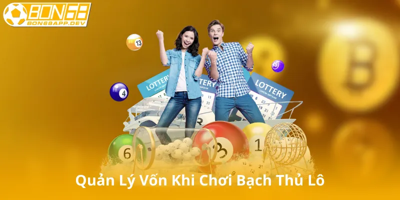 Quản Lý Vốn Khi Chơi Bạch Thủ Lô