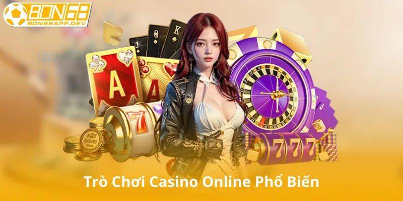 Trò Chơi Casino Online Phổ Biến