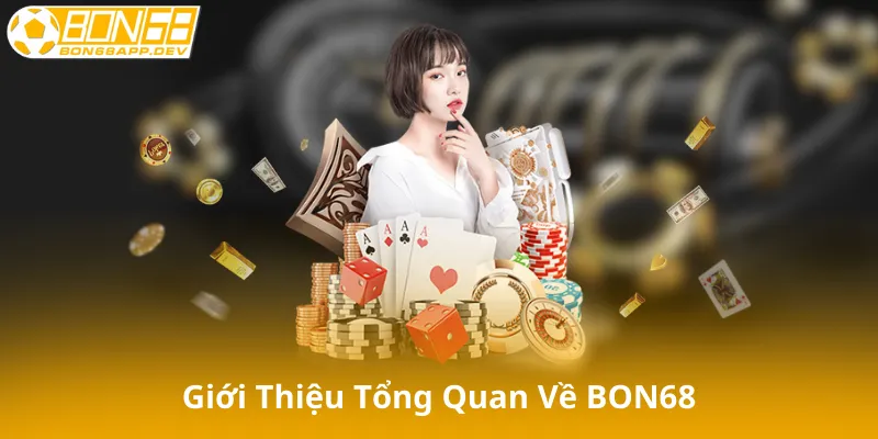 Giới Thiệu Tổng Quan Về BON68