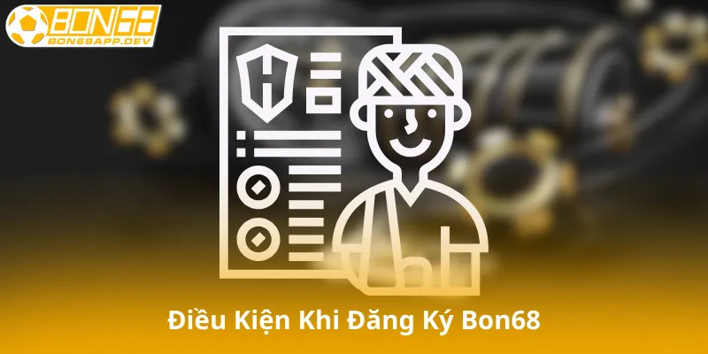 Điều Kiện Khi Đăng Ký Bon68