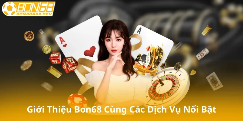 Giới Thiệu Bon68 Cùng Các Dịch Vụ Nổi Bật