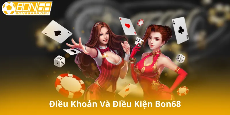 Tổng Quan Về Điều Khoản Và Điều Kiện Bon68