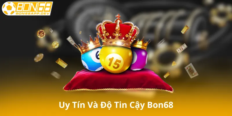 Uy Tín Và Độ Tin Cậy Bon68