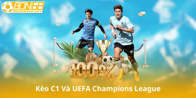 Tìm Hiểu Về Kèo C1 Và UEFA Champions League
