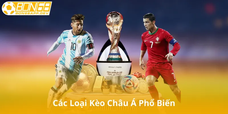 Các Loại Kèo Châu Á Phổ Biến
