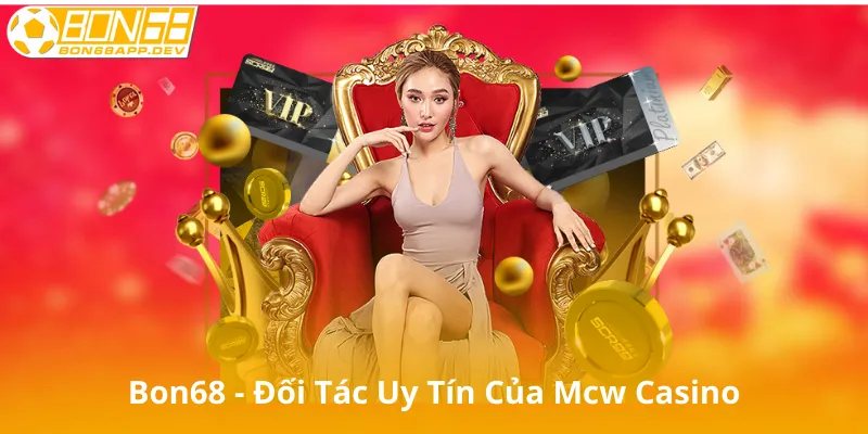Bon68 - Đối Tác Uy Tín Của Mcw Casino