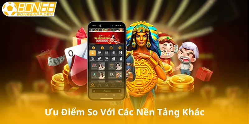 Ưu điểm so với các nền tảng khác