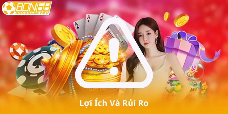 Lợi Ích Và Rủi Ro Khi Chơi Nổ Hũ Bon68