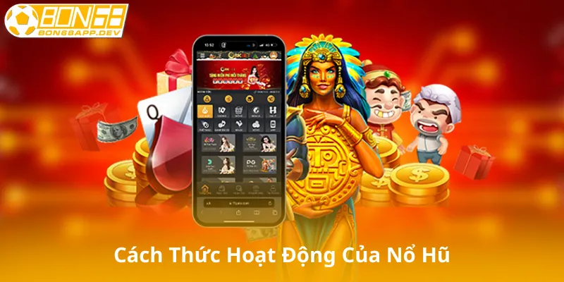 Cách Thức Hoạt Động Của Nổ Hũ Trên Bon68