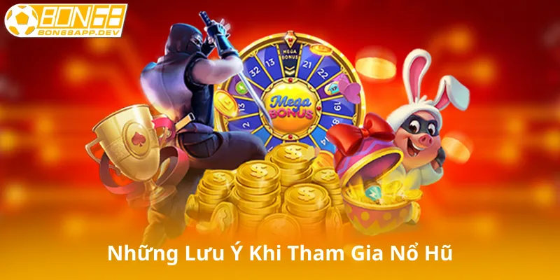 Những Lưu Ý Khi Tham Gia Nổ Hũ Trên Bon68