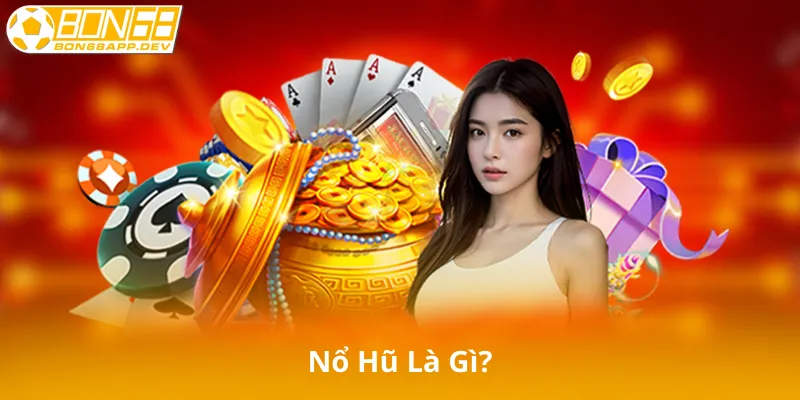 Nổ Hũ Là Gì?