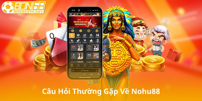 Câu Hỏi Thường Gặp Về Nohu88