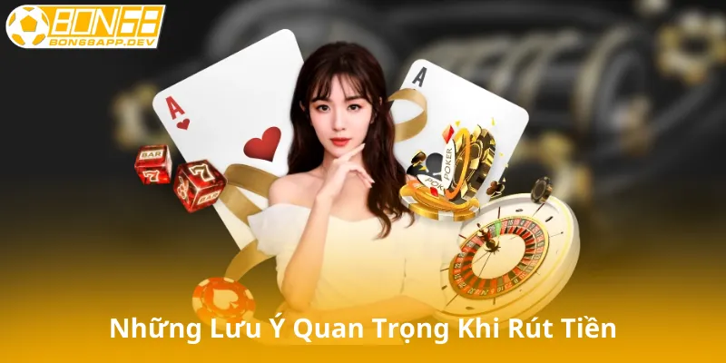 Những Lưu Ý Quan Trọng Khi Rút Tiền