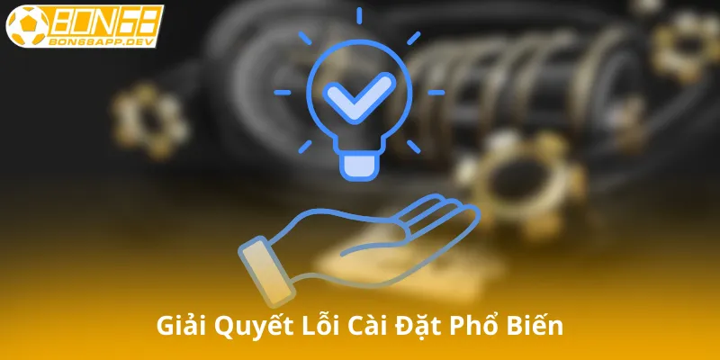 Giải Quyết Lỗi Cài Đặt Phổ Biến