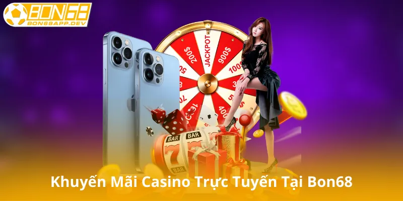 Khuyến Mãi Casino Trực Tuyến Tại Bon68