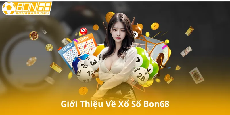 Giới Thiệu Về Xổ Số Bon68