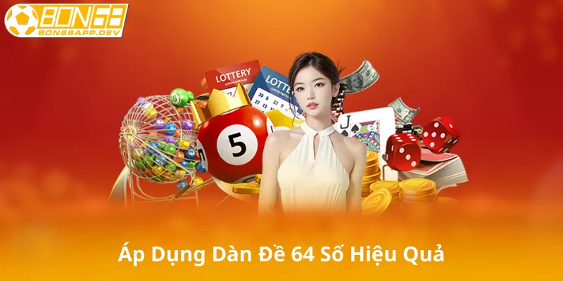 Cách Áp Dụng Dàn Đề 64 Số Hiệu Quả