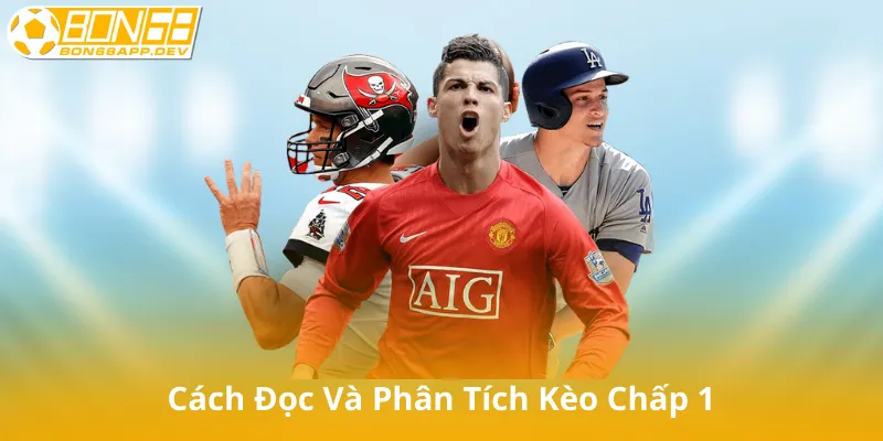 Cách Đọc Và Phân Tích Kèo Chấp 1