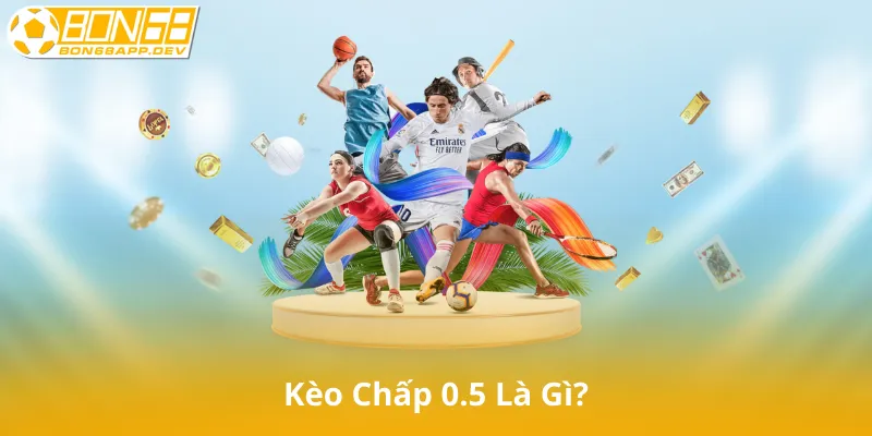 Kèo Chấp 0.5 Là Gì? Khái Niệm Cơ Bản
