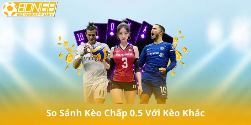 So Sánh Kèo Chấp 0.5 Với Các Loại Kèo Châu Á Khác