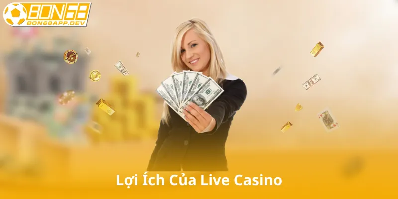 Lợi Ích Của Live Casino