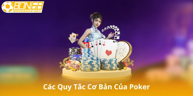 Các Quy Tắc Cơ Bản Của Poker